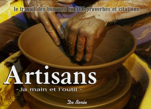 Artisans, la main et l'outil : le travail des hommes en 366 proverbes et citations