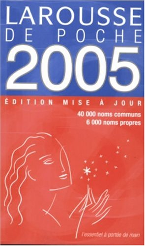 Larousse de poche 2005 : 40 000 noms communs, 6 000 noms propres