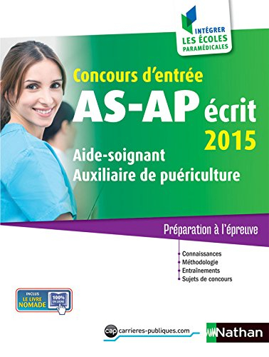 Concours d'entrée AS-AP, écrit 2015 : aide-soignant, auxiliaire de puériculture : préparation à l'ép