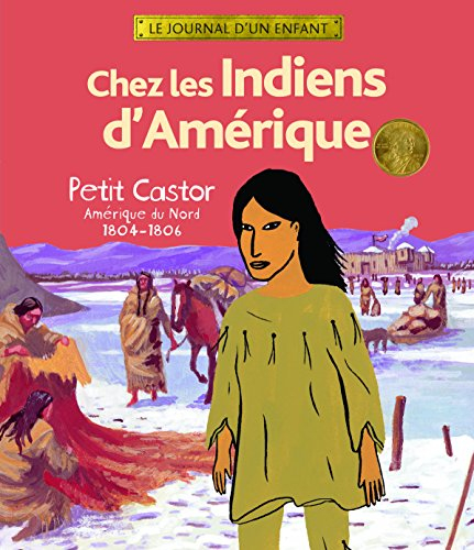 Chez les Indiens d'Amérique : Petit Castor, Amérique du Nord, 1804-1806