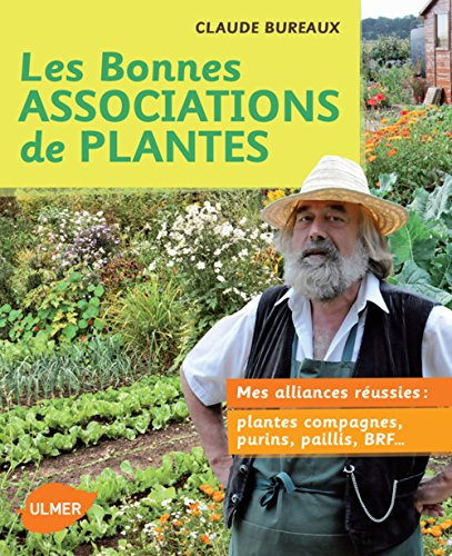 Les bonnes associations de plantes : mes alliances réussies : plantes compagnes, purins, paillis, BR