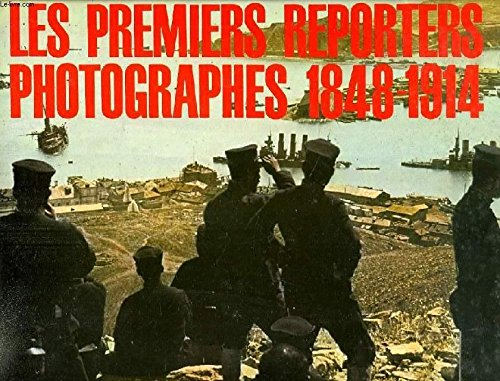 les premiers reporters photographes 1848-1914