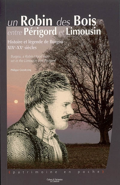 Un Robin des Bois entre Périgord et Limousin : histoire et légende de Burgou, XIXe-XXe siècle. Burgo