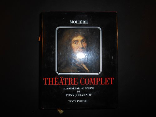 Molière Théâtre complet, illustré par 280 dessins de Tony Johannot - Texte intégral