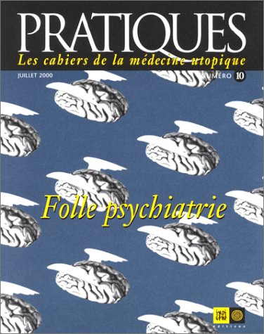 Pratiques, les cahiers de la médecine utopique, n° 10. Folle psychiatrie