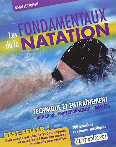Les fondamentaux de la natation : technique et entraînement : initiation, perfectionnement, masters,