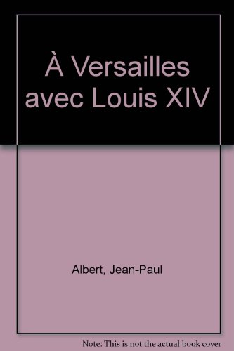 A Versailles avec Louis XIV
