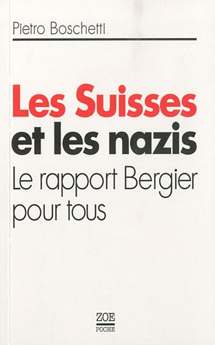 Les Suisses et les nazis : le rapport Bergier pour tous