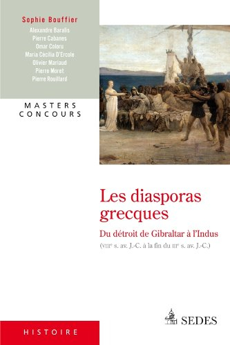 Les diasporas grecques : du détroit de Gibraltar à l'Indus, VIIIe s. av. J.-C. à la fin du IIIe s. a