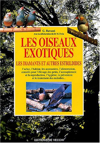 Les oiseaux exotiques : les diamants et autres estrildidés : l'achat, l'habitat, les accessoires, l'