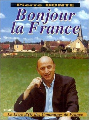 Bonjour la France : le livre d'or des communes de France. Vol. 1