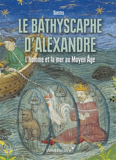 Le bathyscaphe d'Alexandre : l'homme et la mer au Moyen Age