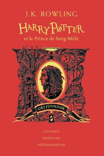 Harry Potter. Vol. 6. Harry Potter et le prince de Sang-Mêlé : Gryffondor : courage, bravoure, déter - J.K. Rowling