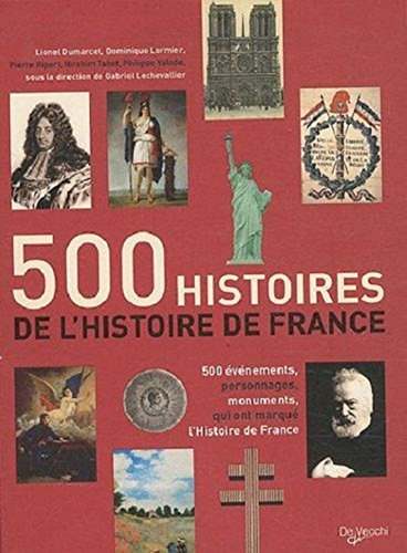 500 histoires de l'histoire de France : 500 évènements, personnages, monuments qui ont marqué l'hist