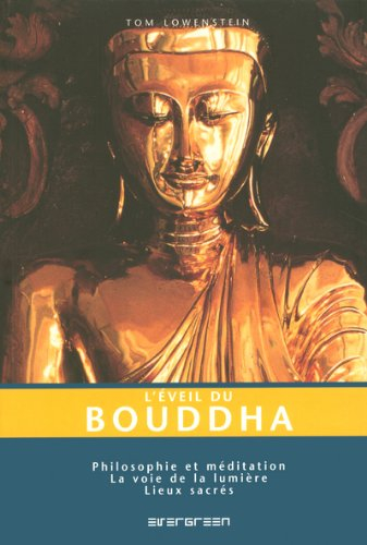 L'éveil du Bouddha : philosophie et méditation : la voie de la lumière, lieux sacrés