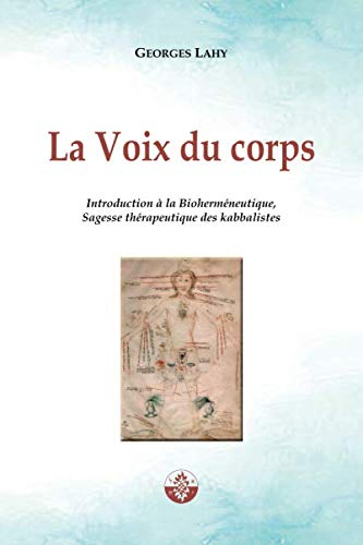 La Voix du corps: Introduction à la Bioherméneutique, Sagesse thérapeutique des kabbalistes.