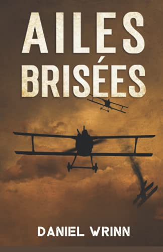 Ailes Brisées: L'histoire de l'évasion et de la survie d'un as de la chasse de la Première Guerre mo