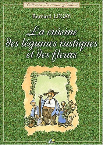 La cuisine des légumes rustiques et des fleurs