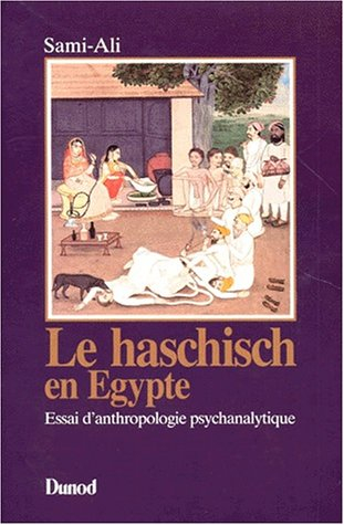 Le Haschisch en Egypte : essai d'anthropologie psychanalytique