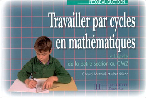 Travailler par cycles en mathématiques de la petite section au CM2, édition 1997