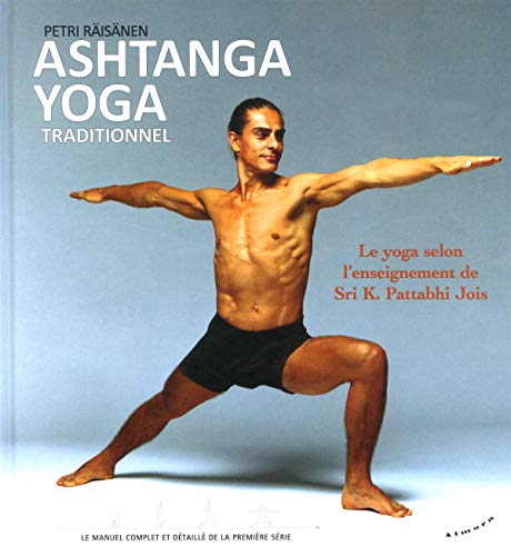 Ashtanga yoga traditionnel : le yoga selon l'enseignement de Sri K. Pattabhi Jois : le manuel de réf