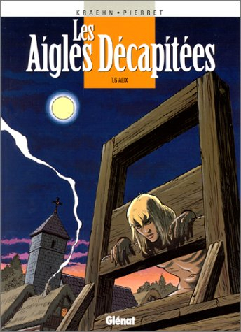 Les aigles décapitées. Vol. 6. Alix