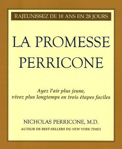 La promesse Perricone : ayez l'air plus jeune, vivez plus longtemps en trois étapes faciles