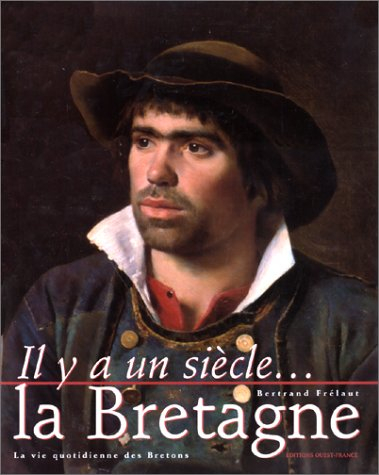Il y a un siècle, la Bretagne : la vie quotidienne des Bretons