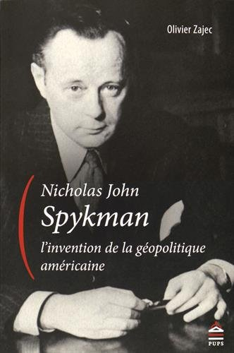 Nicholas John Spykman, l'invention de la géopolitique américaine : un itinéraire intellectuel aux or