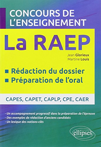 La RAEP, concours de l'enseignement : rédaction du dossier, préparation de l'oral : Capes, Capet, Ca