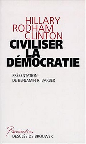 Civiliser la démocratie - Hillary Rodham Clinton