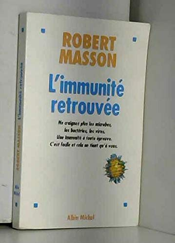 L'immunité retrouvée : ne craignez plus les microbes, les bactéries, les virus