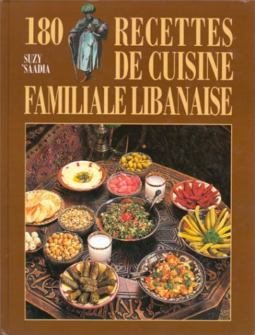 180 recettes de cuisine familiale libanaise