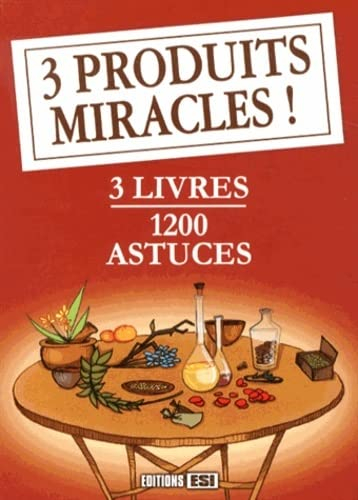 3 produits miracles ! : 3 livres : 1.200 astuces