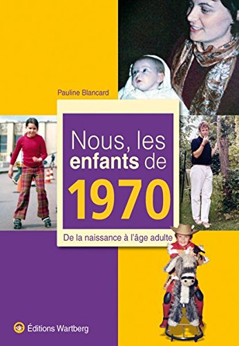 Nous, les enfants de 1970 : de la naissance à l'âge adulte
