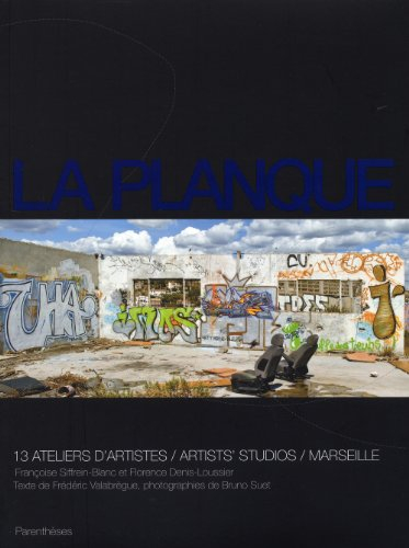La planque : 13 ateliers d'artistes, Marseille. Artists'studios : Marseille