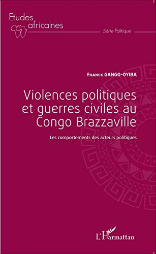 Violences politiques et guerres civiles au Congo Brazzaville : les comportements des acteurs politiq