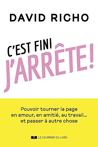 C'est fini, j'arrête ! - Pouvoir tourner la page en amour, en amitié, au travail... et passer à autr