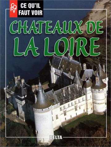 Ce qu'il faut voir châteaux de la Loire