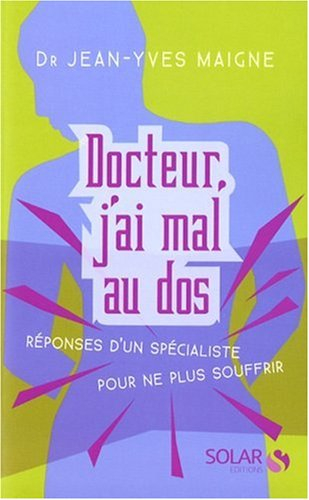 Docteur, j'ai mal au dos : réponse d'un spécialiste pour ne plus souffrir
