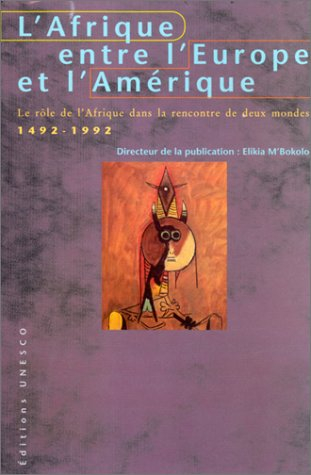 L'Afrique entre l'Europe et l'Amérique: Le rôle de l'Afrique dans la rencontre de deux mondes (1492-