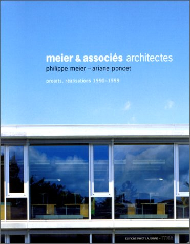 Meier & associés, architectes : Philippe Meier, Ariane Poncet : projets, réalisations 1990-1999