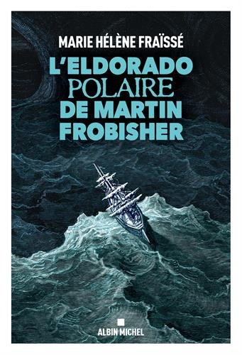 L'Eldorado polaire de Martin Frobisher : récit