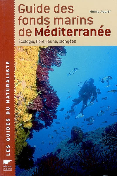 Guide des fonds marins de Méditerranée: Ecologie, Flore, Faune, Plongées
