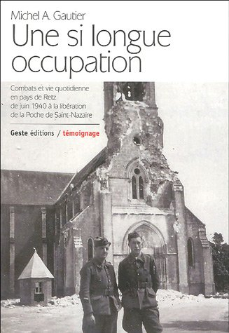 Une si longue Occupation : combat et vie quotidienne en pays de Retz de juin 1940 à la libération de