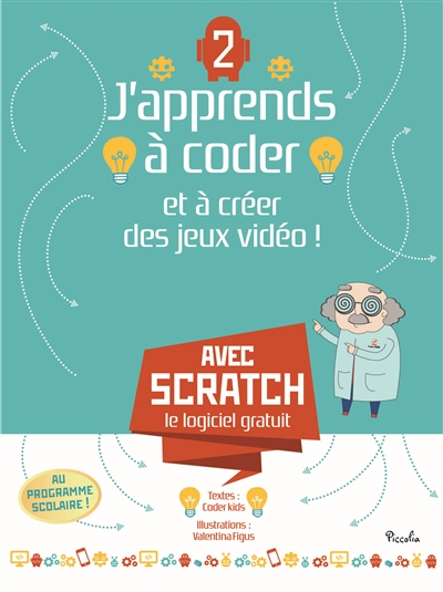 J'apprends à coder et à créer des jeux vidéo ! : avec Scratch, le logiciel gratuit. Vol. 2