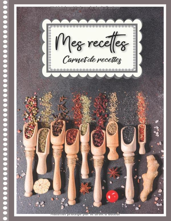 Mes recettes: Carnet de Vos Recettes et Cuisine à Remplir et Personnaliser. 120 Recettes Très Détail