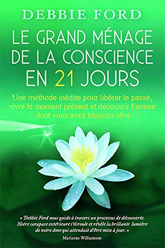 Le grand ménage de la conscience en 21 jour : méthode inédite pour libérer le passé, vivre le moment