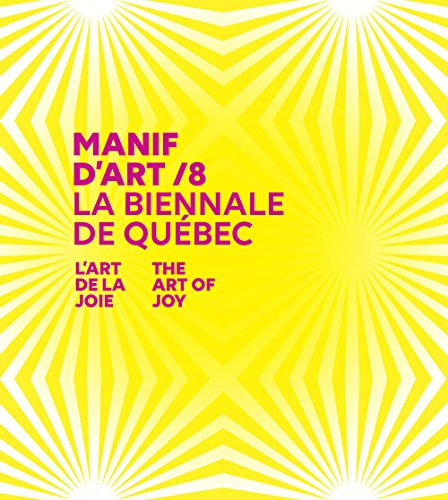 Manif d'art 8 : biennale de Québec : l'art de la joie