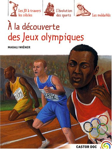 A la découverte des jeux Olympiques : les JO à travers les siècles, l'évolution des sports, les méda